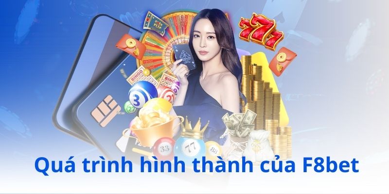 Quá trình hình thành của F8bet